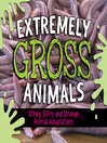 Book Cover: Extremely Gross Animals: Stinky, Slimy and Strange Animal Adaptations